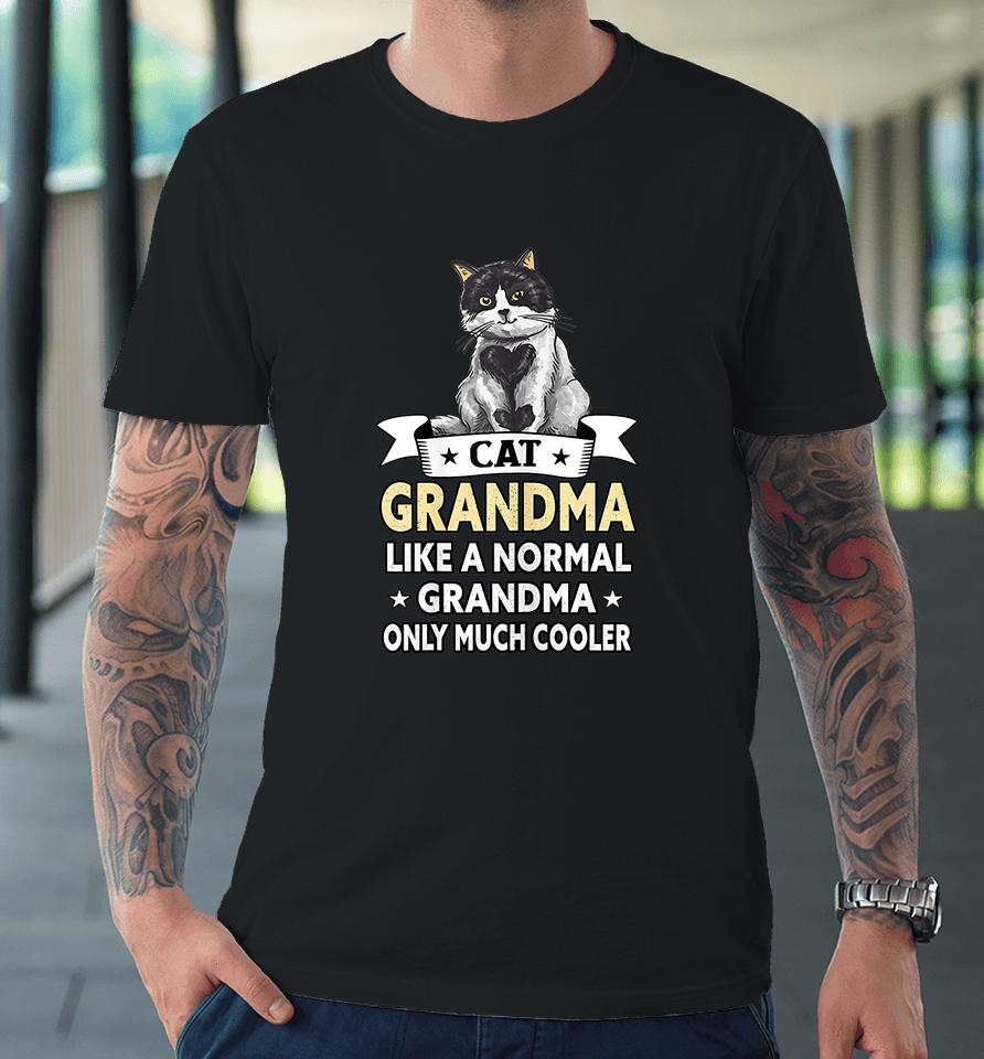 Cat Grandma Like A Normal Grandma Only Much Cooler Premium T-Shirt