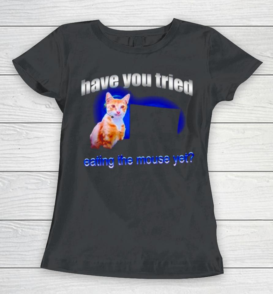 Cat Have You Tried Eating The Mouse Yet Women T-Shirt