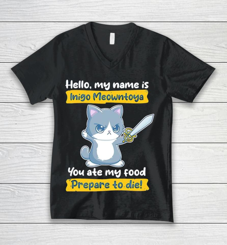 Cat Hello My Name Is Inigo Meowntoya You Ate My Food Prepare To Die Unisex V-Neck T-Shirt