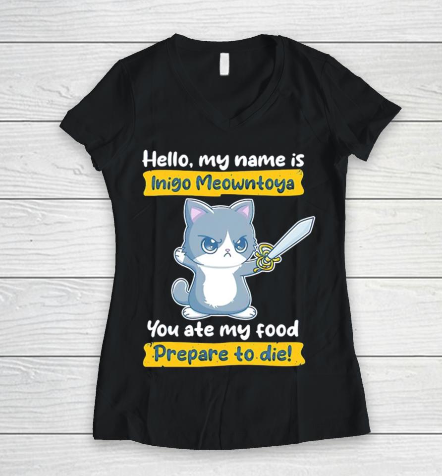 Cat Hello My Name Is Inigo Meowntoya You Ate My Food Prepare To Die Women V-Neck T-Shirt