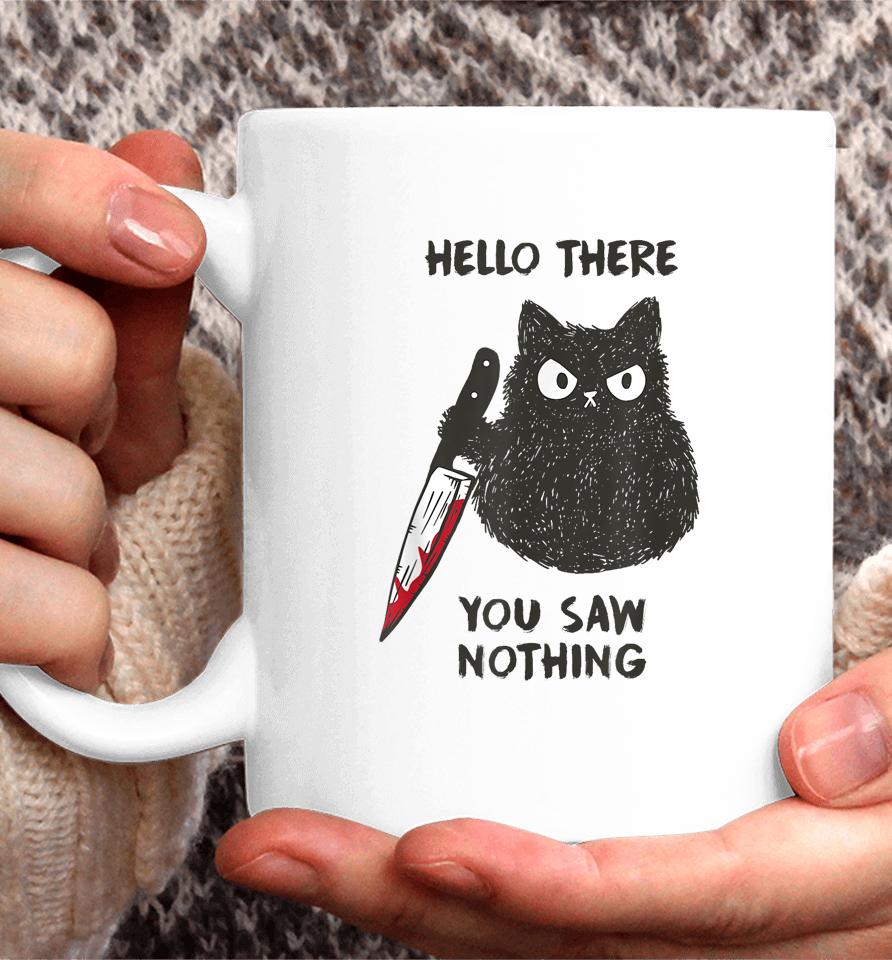 Cat Hello There You Saw Nothing Coffee Mug