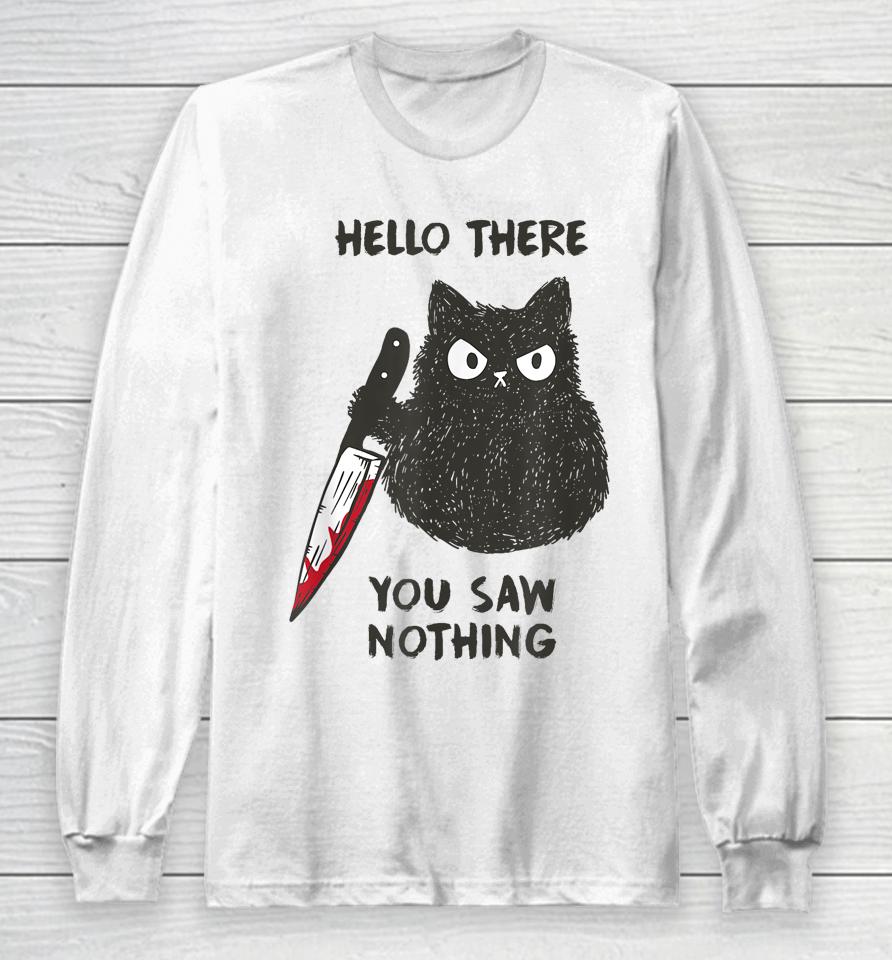 Cat Hello There You Saw Nothing Long Sleeve T-Shirt