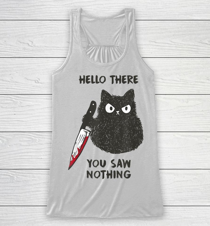 Cat Hello There You Saw Nothing Racerback Tank