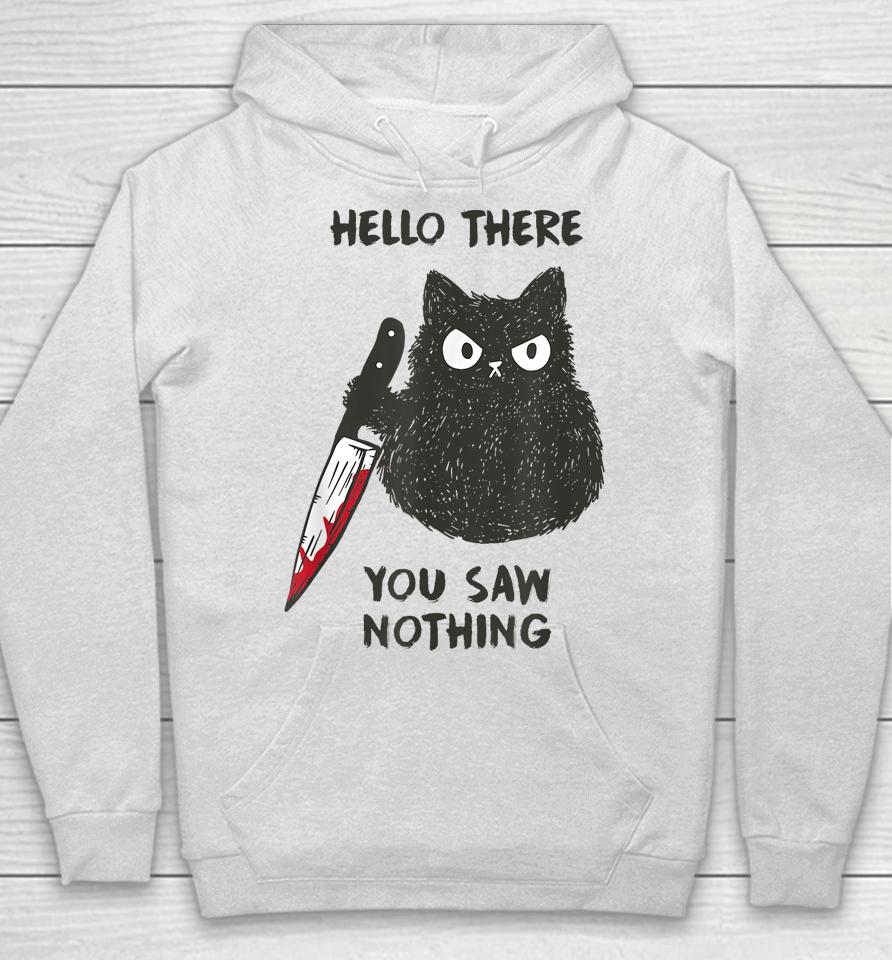 Cat Hello There You Saw Nothing Hoodie
