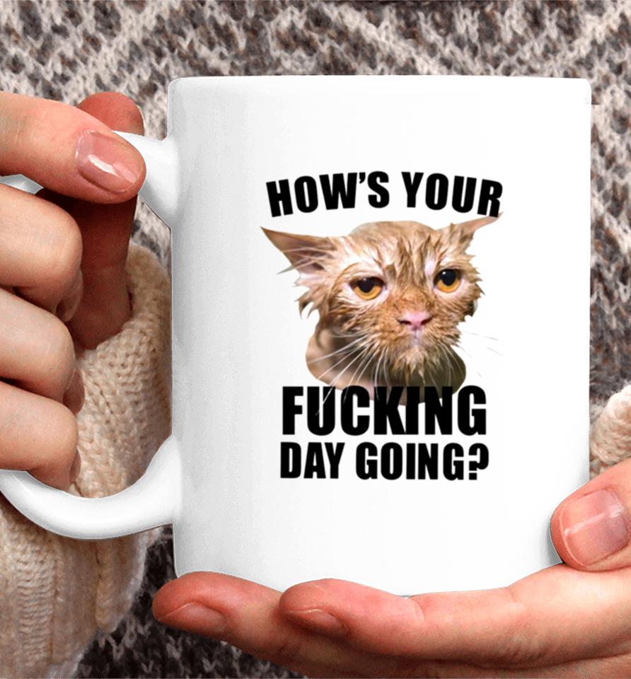 Cat Hows Your Fucking Day Going Coffee Mug
