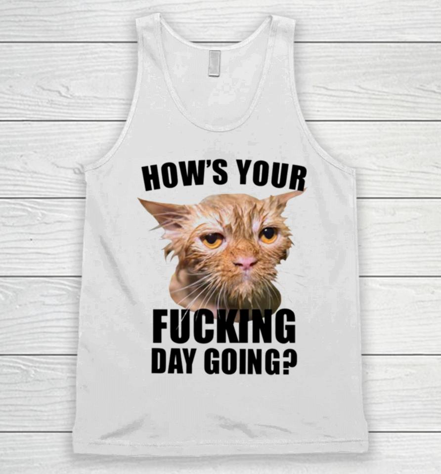 Cat Hows Your Fucking Day Going Unisex Tank Top