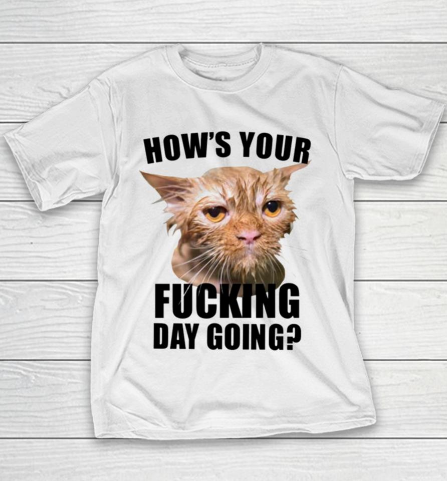 Cat Hows Your Fucking Day Going Youth T-Shirt