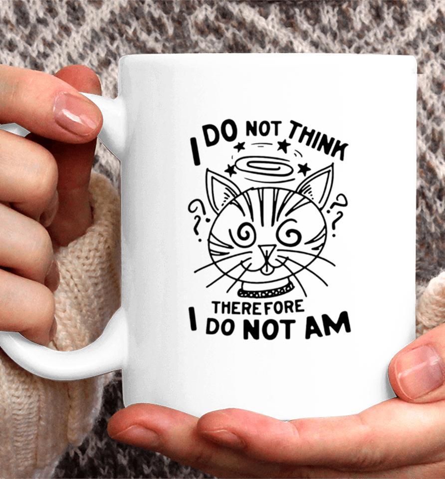 Cat I Do Not Think Therefore I Do Not Am Coffee Mug