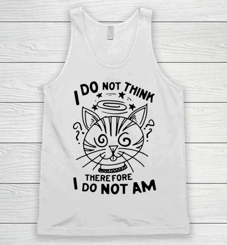 Cat I Do Not Think Therefore I Do Not Am Unisex Tank Top