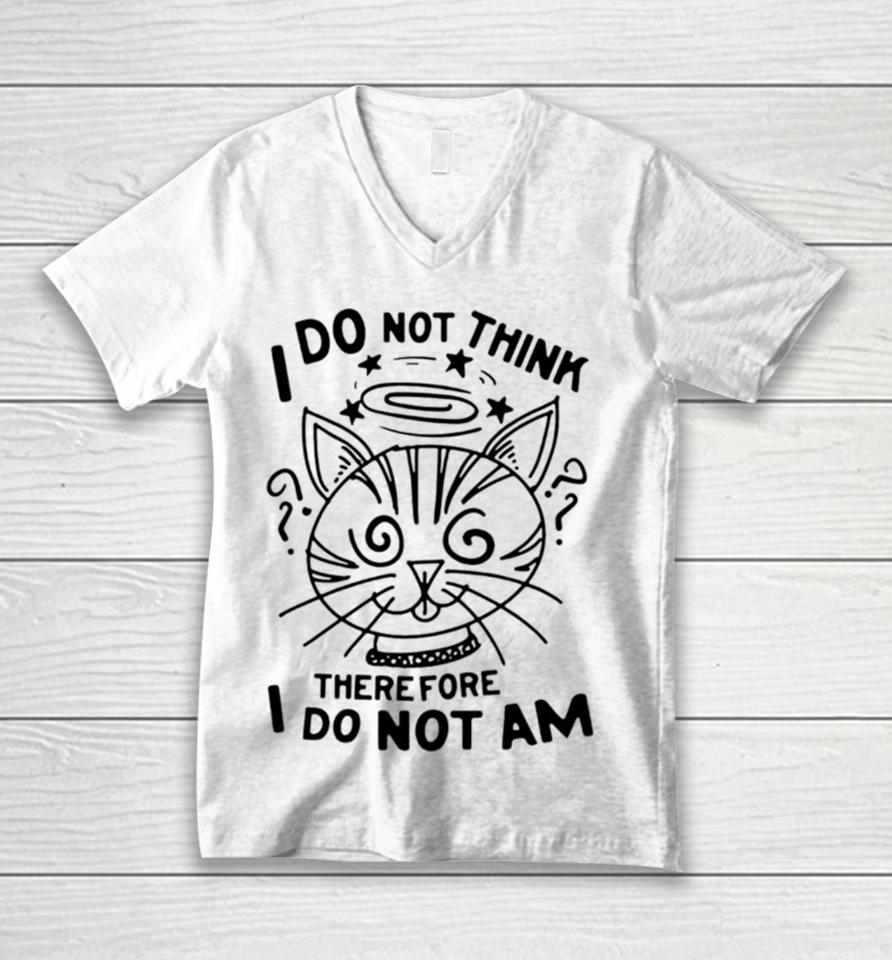 Cat I Do Not Think Therefore I Do Not Am Unisex V-Neck T-Shirt