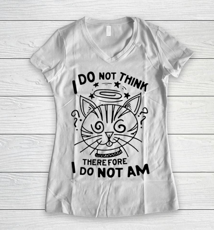 Cat I Do Not Think Therefore I Do Not Am Women V-Neck T-Shirt