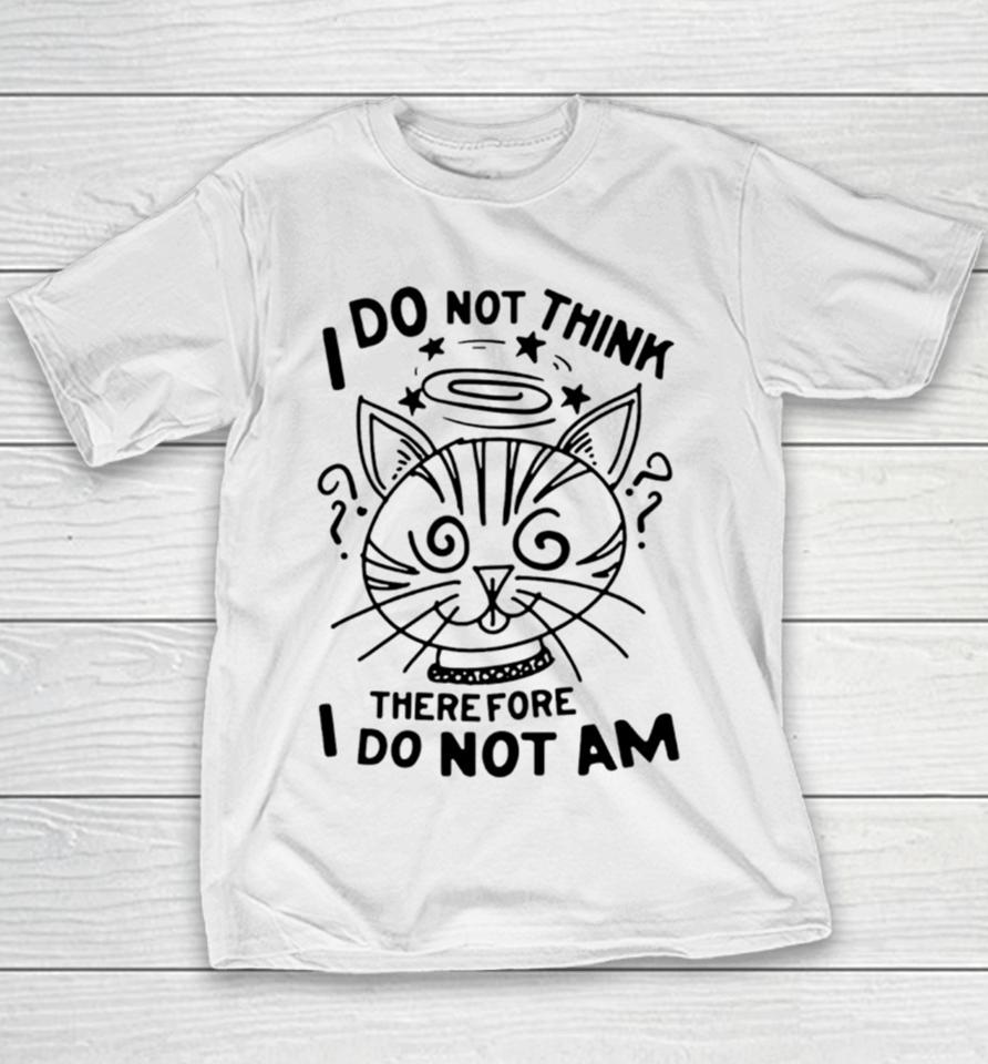 Cat I Do Not Think Therefore I Do Not Am Youth T-Shirt