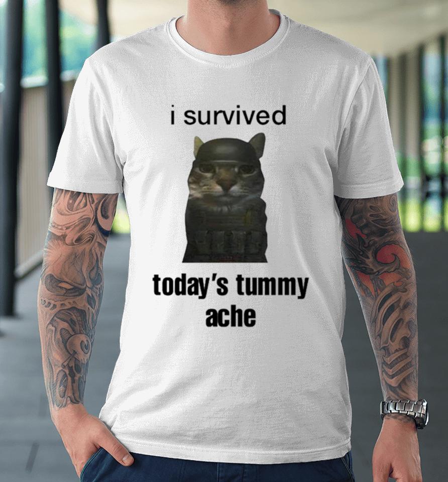 Cat I Survived Today’s Tummy Ache Premium T-Shirt