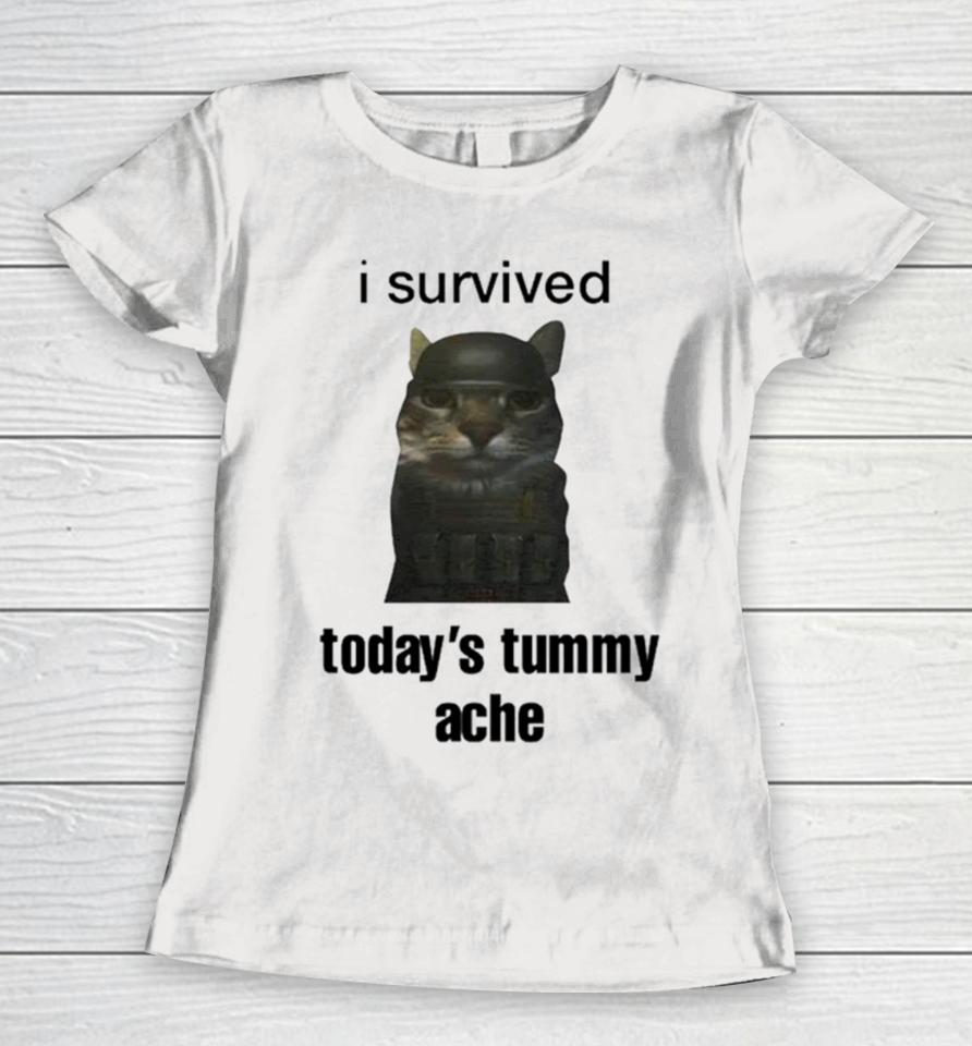Cat I Survived Today’s Tummy Ache Women T-Shirt