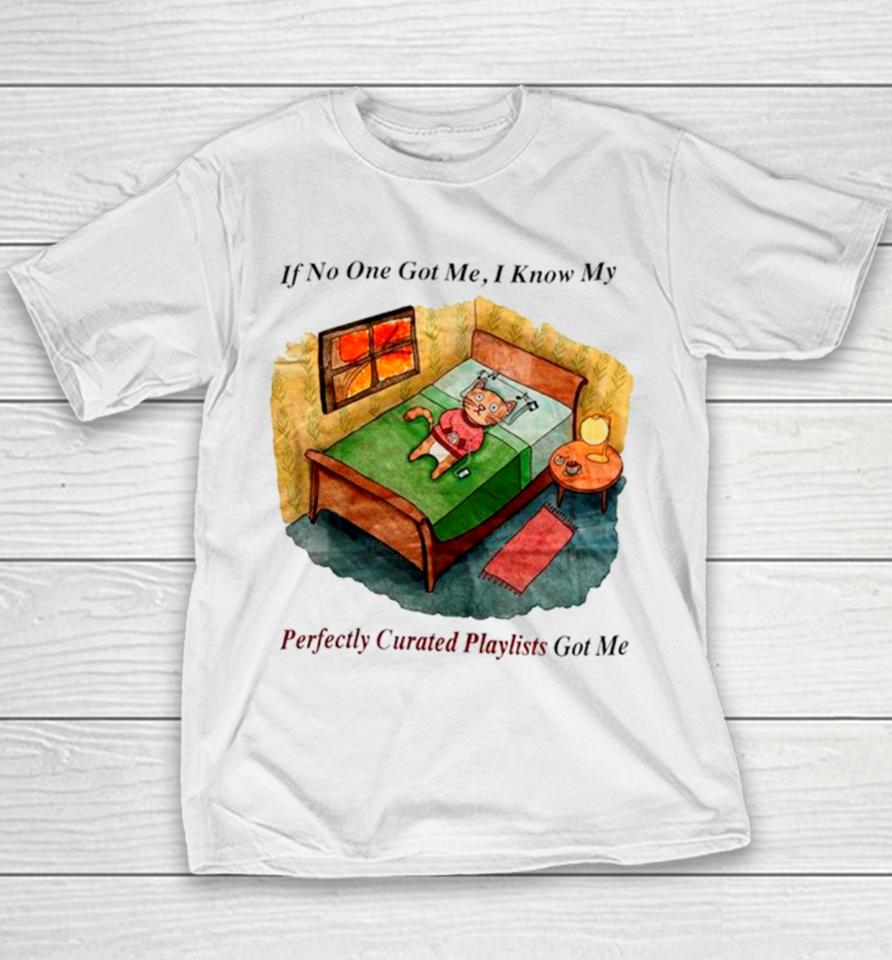 Cat If No One Got Me I Know My Perfectly Curated Playlists Got Me Youth T-Shirt