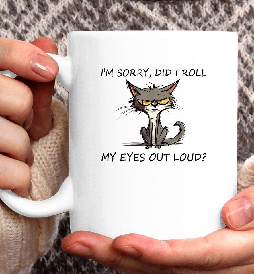 Cat Kitten I'm Sorry, Did I Roll My Eyes Out Loud Coffee Mug