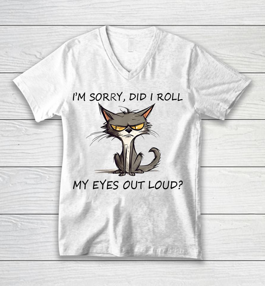 Cat Kitten I'm Sorry, Did I Roll My Eyes Out Loud Unisex V-Neck T-Shirt