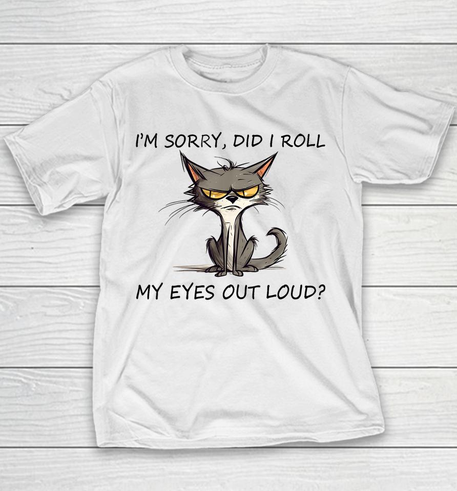 Cat Kitten I'm Sorry, Did I Roll My Eyes Out Loud Youth T-Shirt