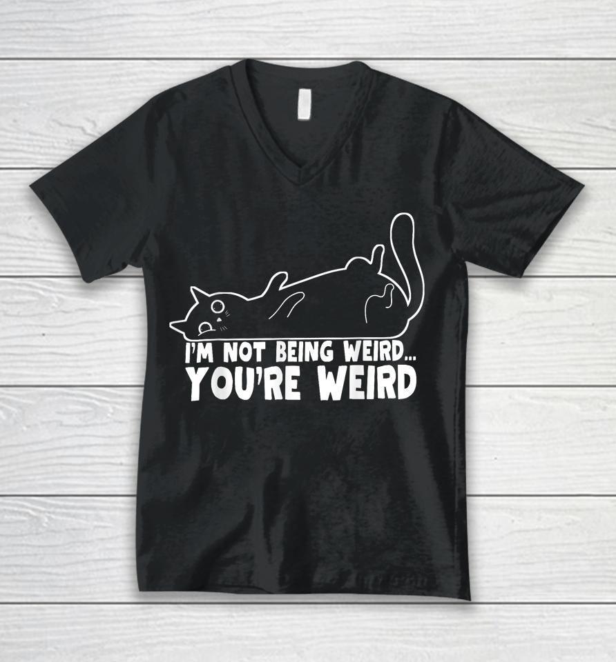 Cat Meme I'm Not Being Weird You're Weird Cat Dad Mom Unisex V-Neck T-Shirt