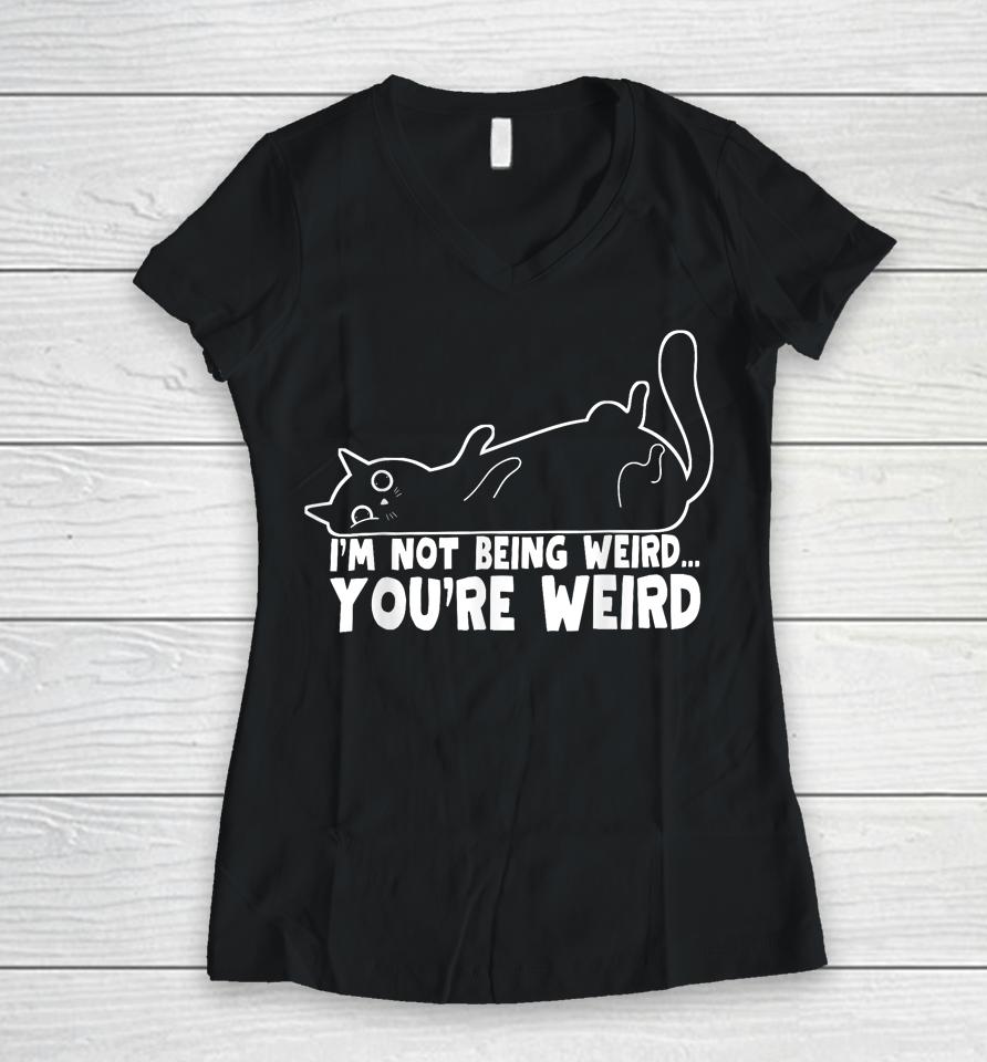 Cat Meme I'm Not Being Weird You're Weird Cat Dad Mom Women V-Neck T-Shirt