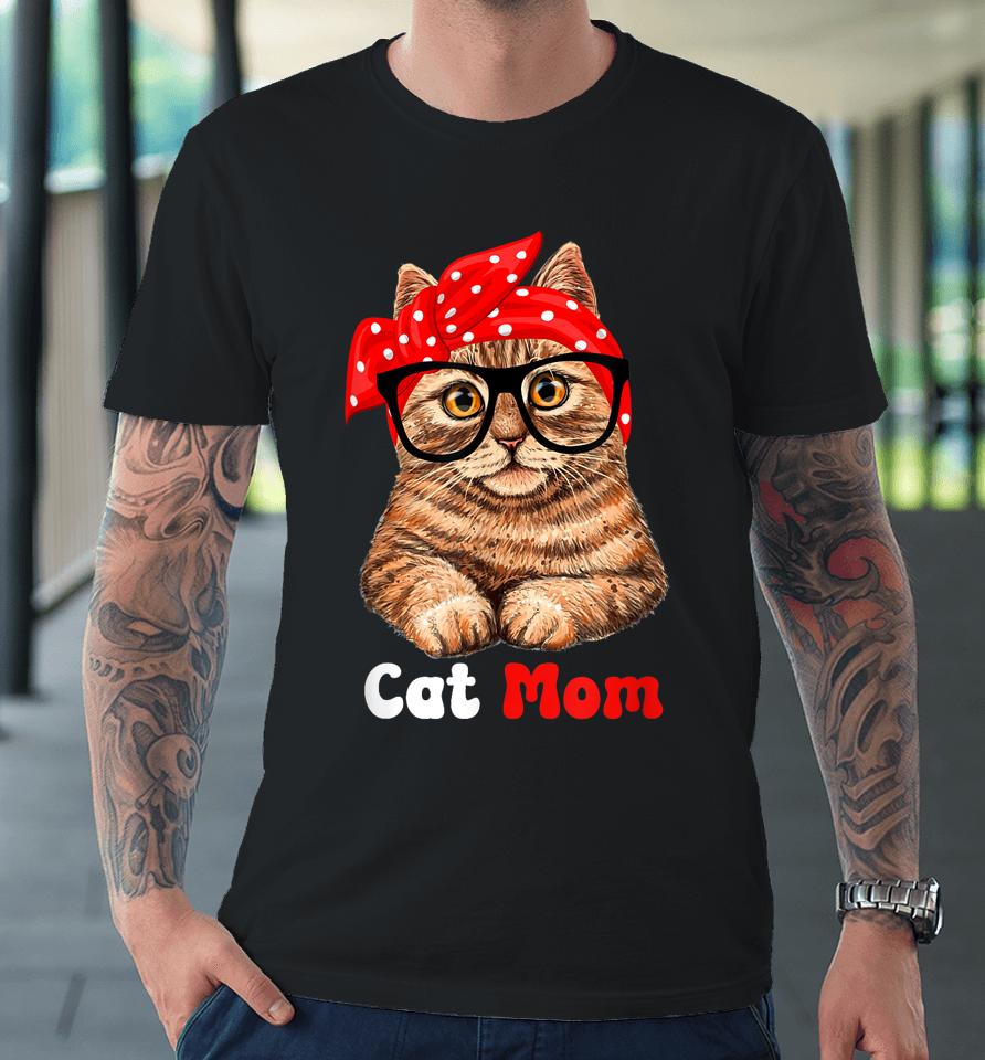 Cat Mom Funny Cat Mom Cat Lover Mother's Day Mom Mother Gift Premium T-Shirt