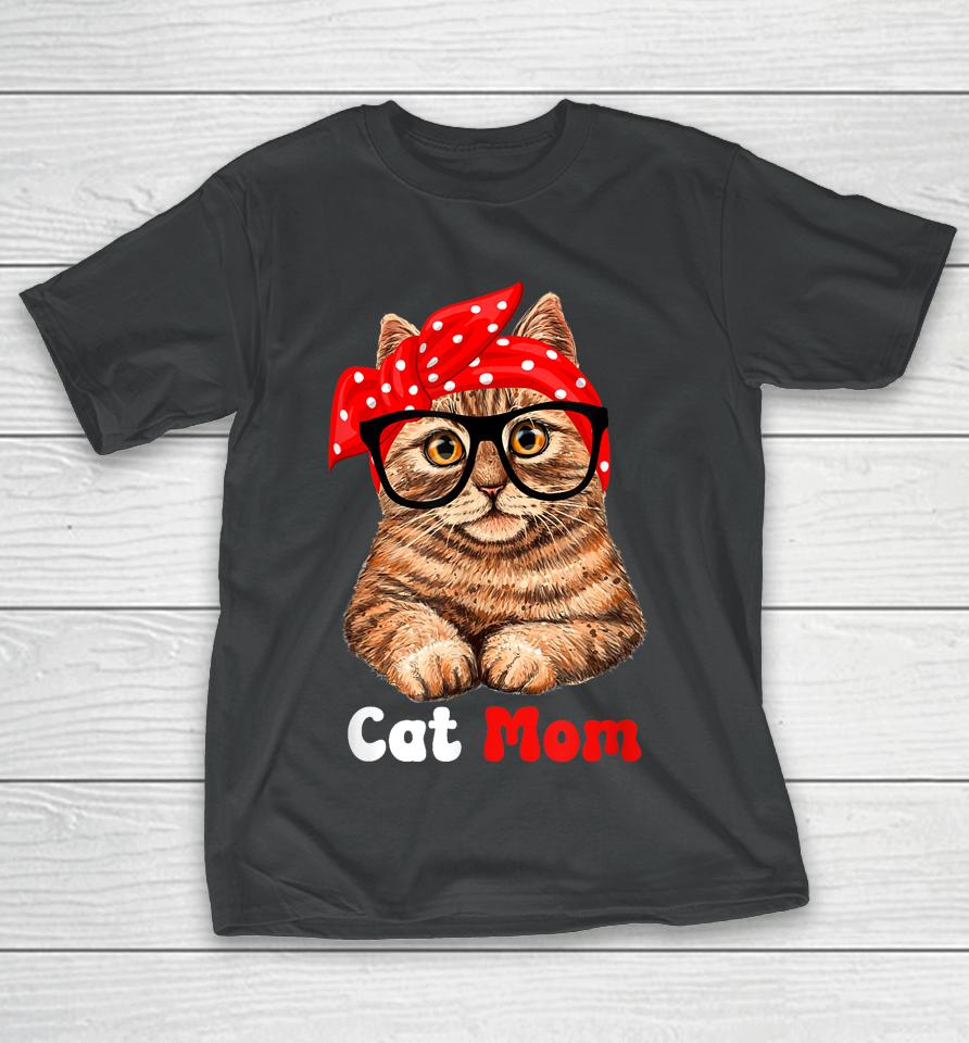 Cat Mom Funny Cat Mom Cat Lover Mother's Day Mom Mother Gift T-Shirt