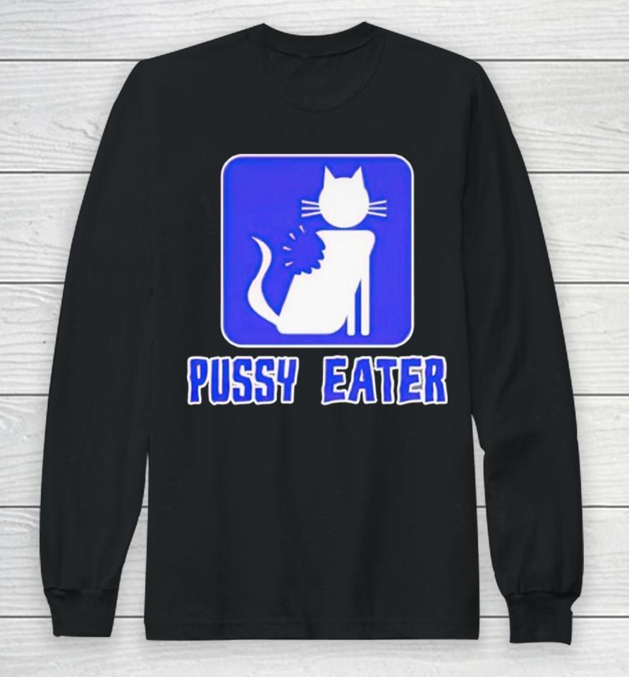 Cat Pussy Eater Long Sleeve T-Shirt