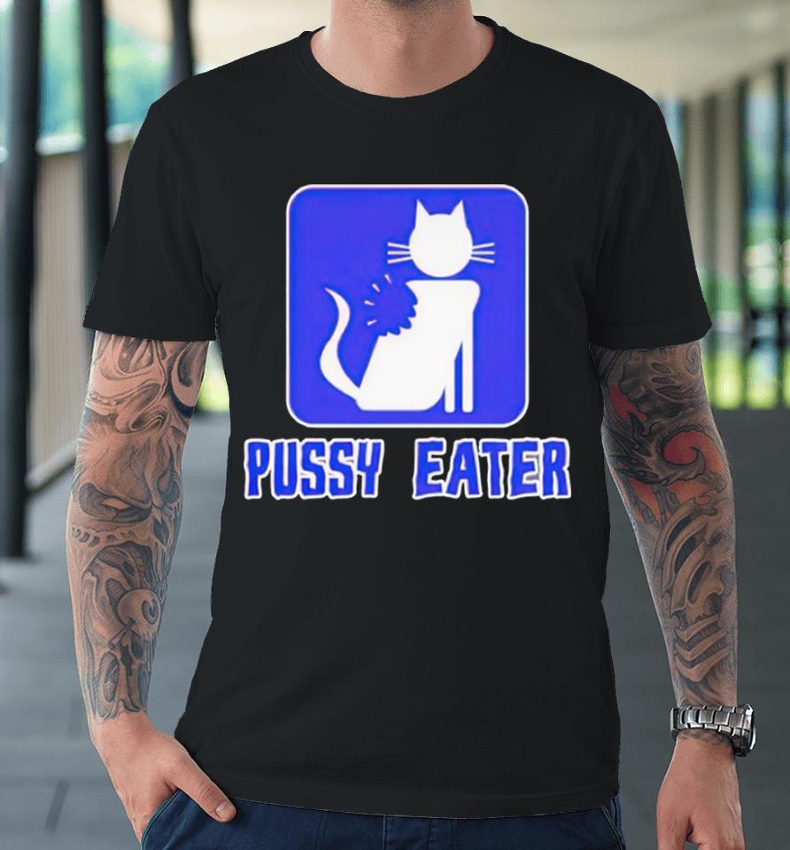 Cat Pussy Eater Premium T-Shirt