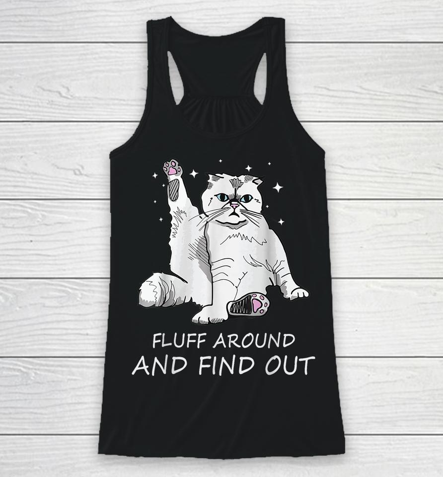 Cat Shirt Fluff Around And Find Out Racerback Tank
