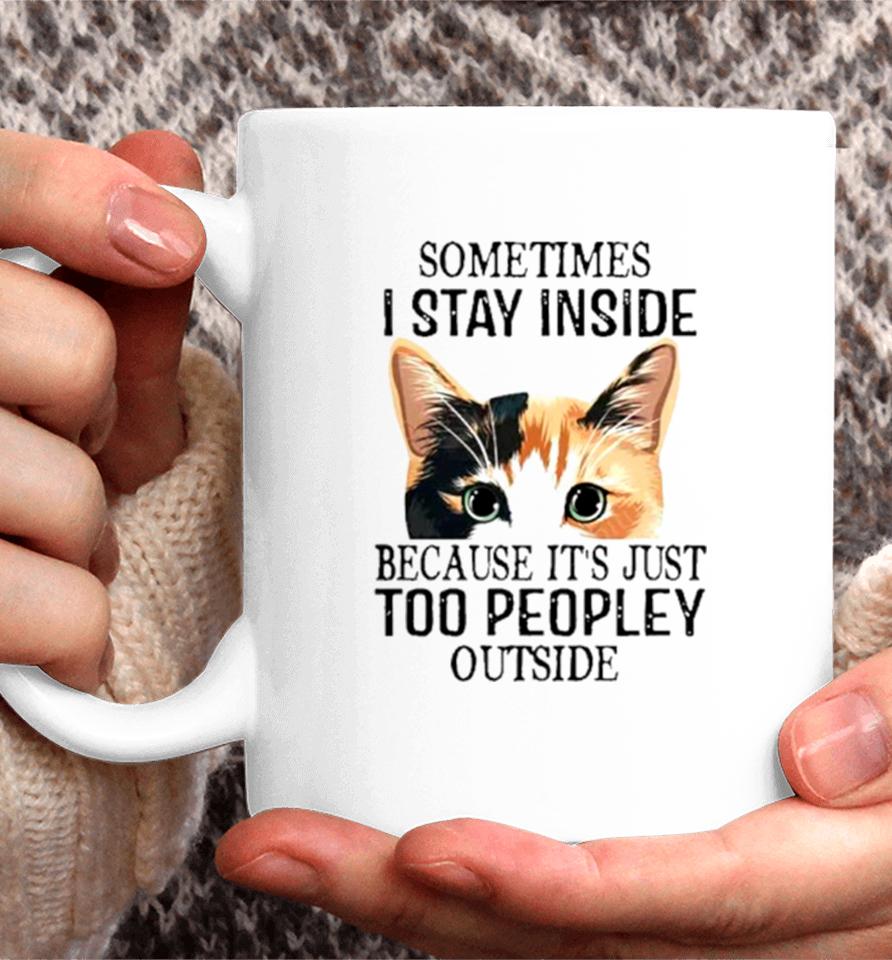 Cat Sometimes I Stay Inside Because It’s Just Too Peopley Outside Coffee Mug