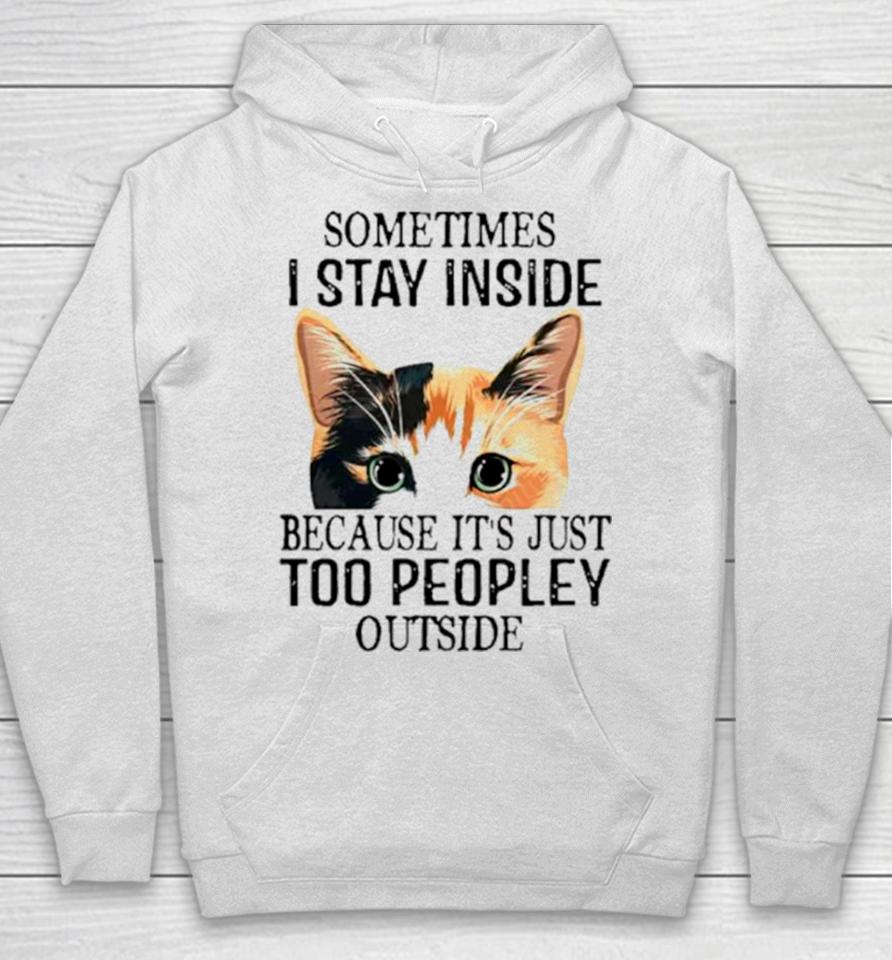 Cat Sometimes I Stay Inside Because It’s Just Too Peopley Outside Hoodie