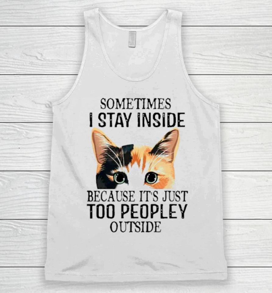 Cat Sometimes I Stay Inside Because It’s Just Too Peopley Outside Unisex Tank Top