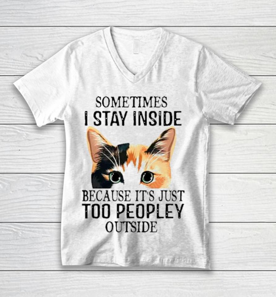 Cat Sometimes I Stay Inside Because It’s Just Too Peopley Outside Unisex V-Neck T-Shirt