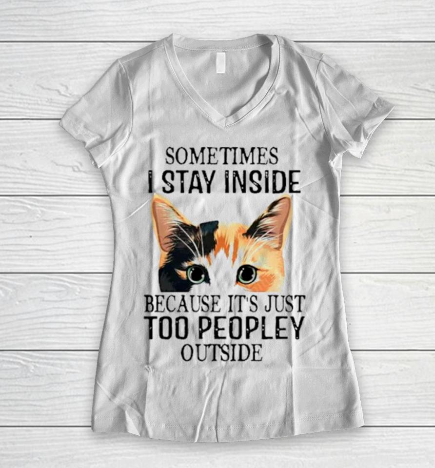 Cat Sometimes I Stay Inside Because It’s Just Too Peopley Outside Women V-Neck T-Shirt