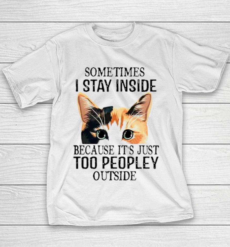 Cat Sometimes I Stay Inside Because It’s Just Too Peopley Outside Youth T-Shirt