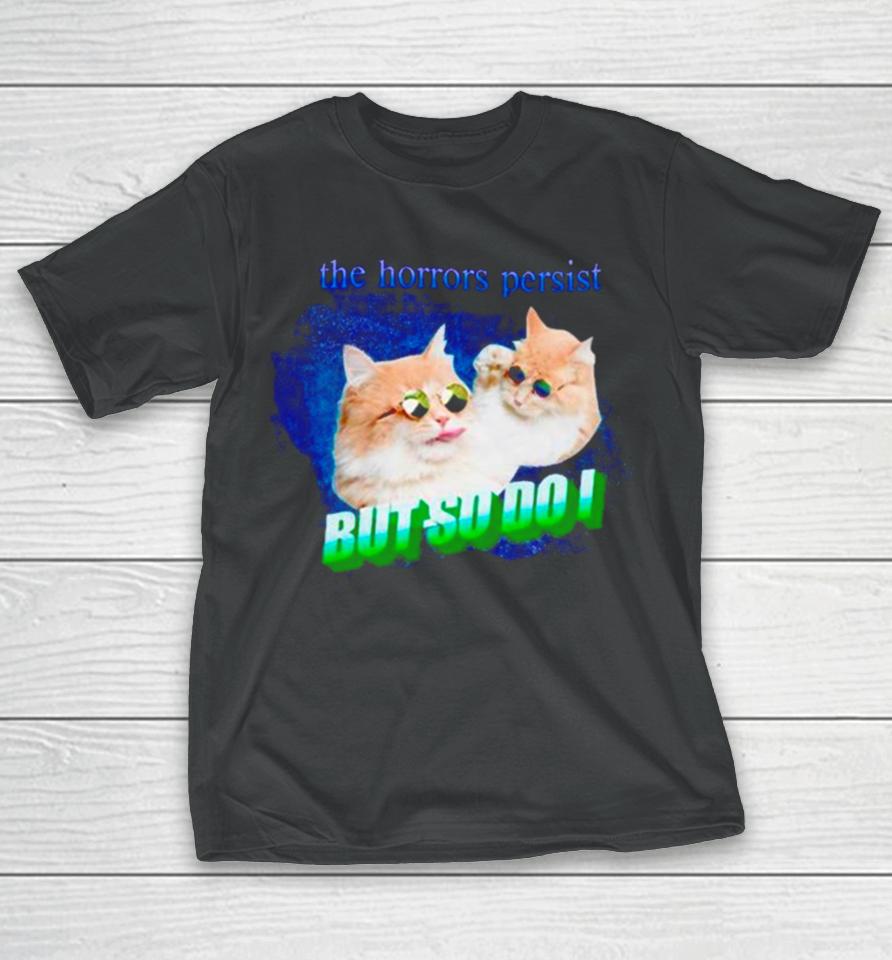 Cat The Horrors Persist But So Do I T-Shirt