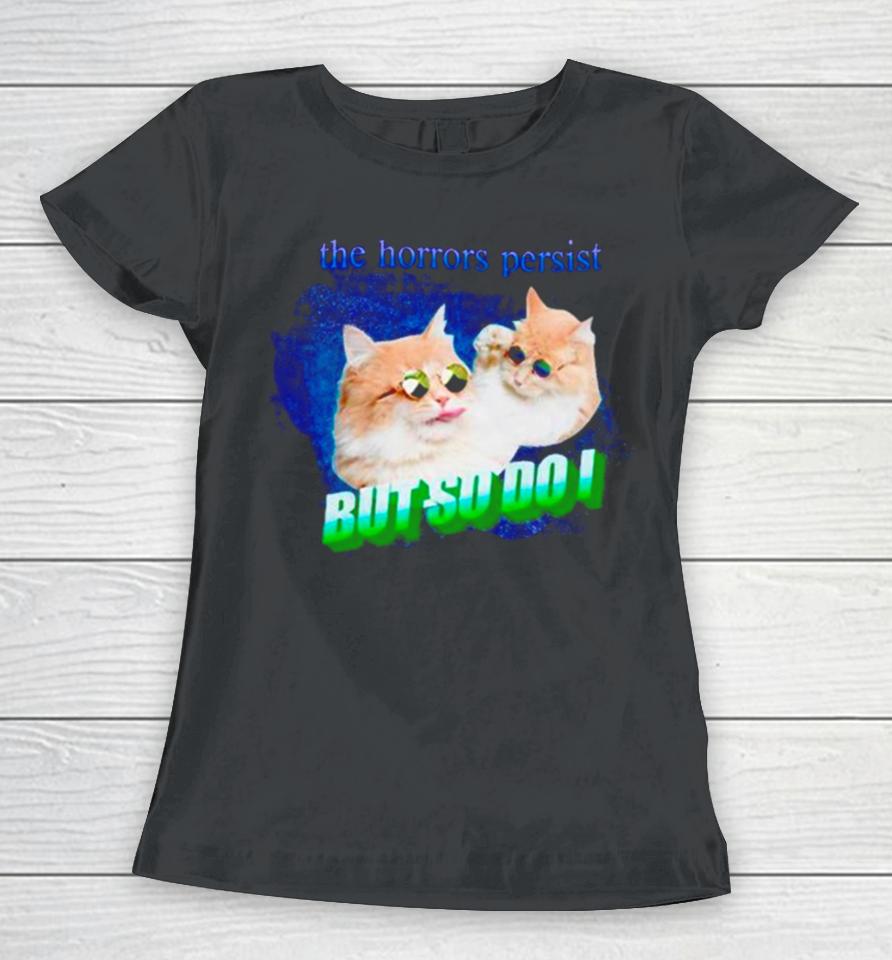 Cat The Horrors Persist But So Do I Women T-Shirt