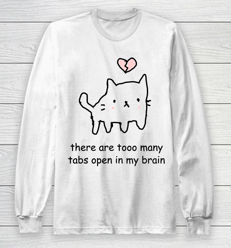 Cat There Are Too Many Tabs Open In My Brain Long Sleeve T-Shirt