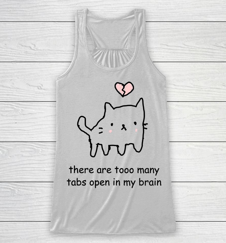 Cat There Are Too Many Tabs Open In My Brain Racerback Tank