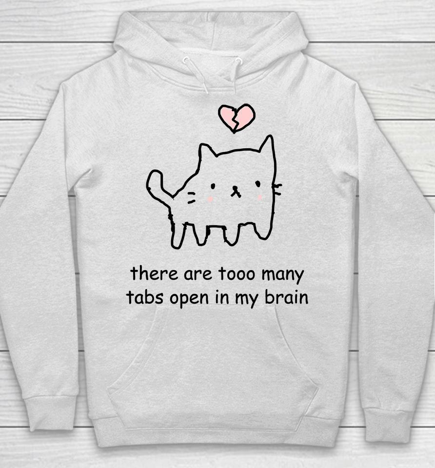 Cat There Are Too Many Tabs Open In My Brain Hoodie