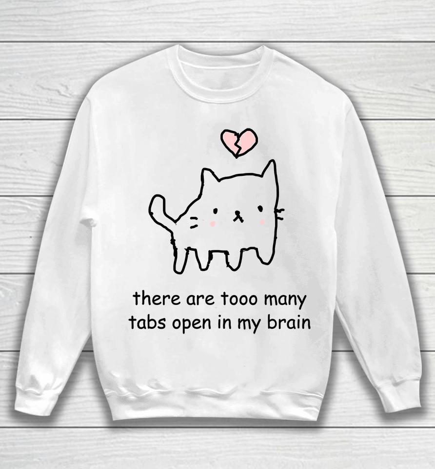 Cat There Are Too Many Tabs Open In My Brain Sweatshirt