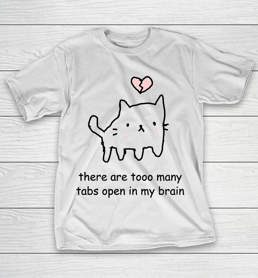 Cat There Are Too Many Tabs Open In My Brain T-Shirt