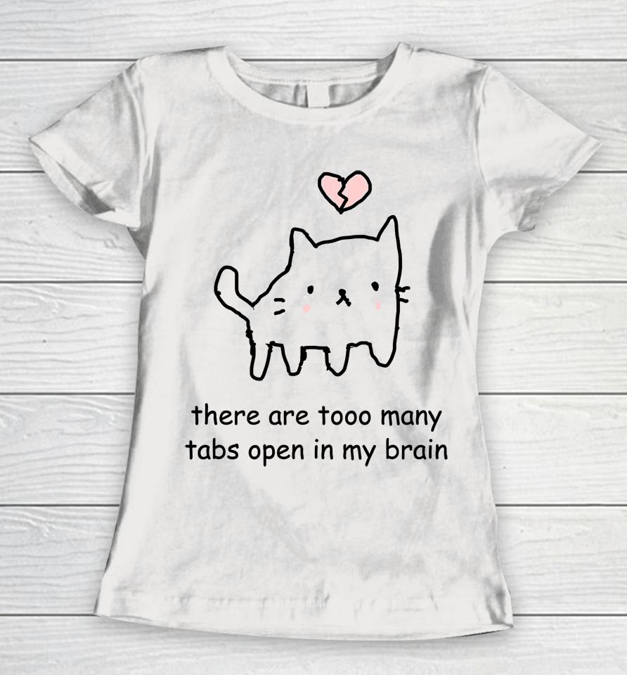 Cat There Are Too Many Tabs Open In My Brain Women T-Shirt