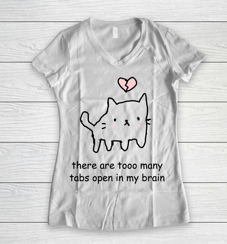 Cat There Are Too Many Tabs Open In My Brain Women V-Neck T-Shirt