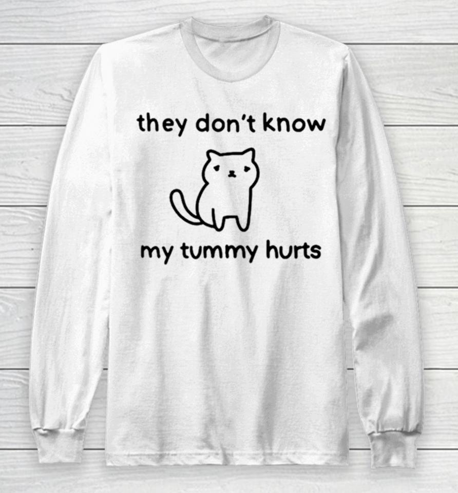 Cat They Don’t Know My Tummy Hurts Long Sleeve T-Shirt