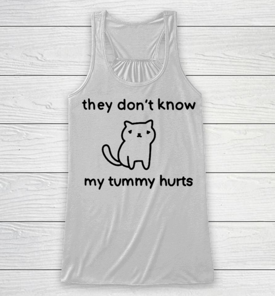 Cat They Don’t Know My Tummy Hurts Racerback Tank