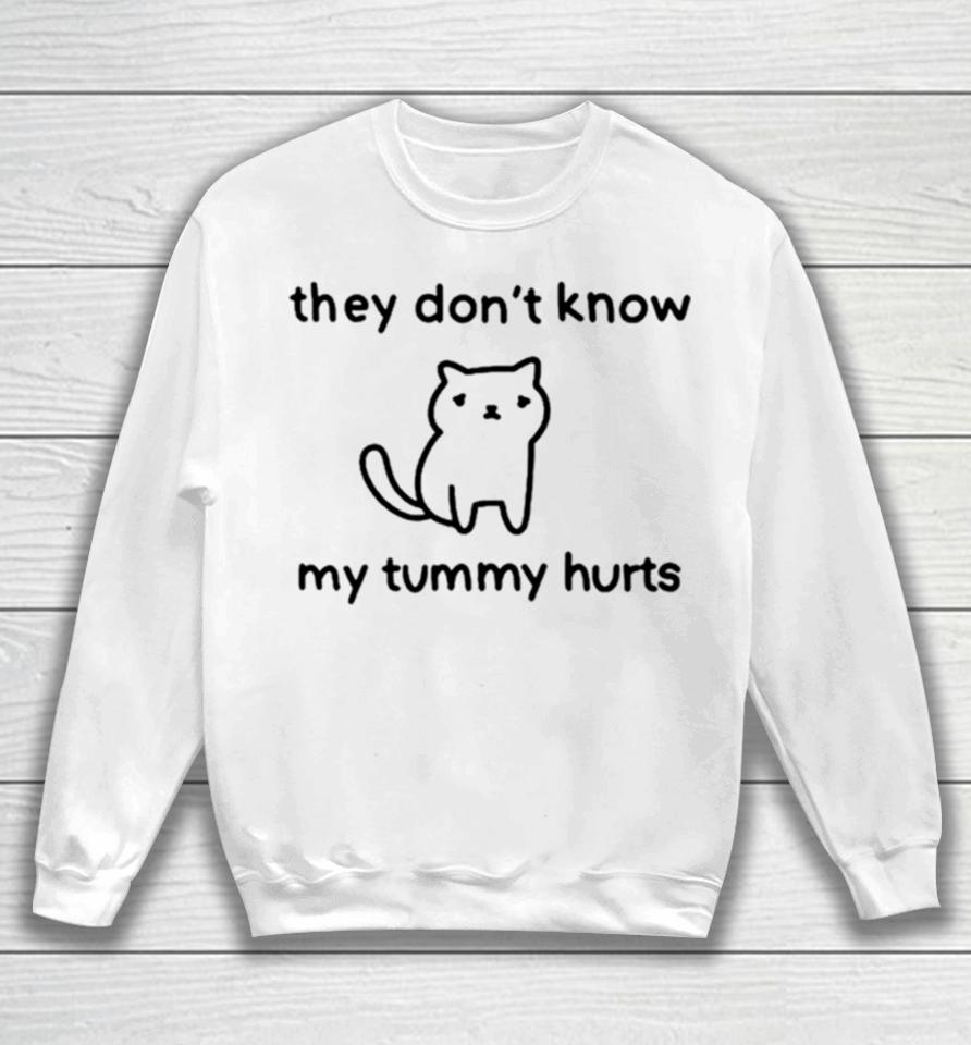 Cat They Don’t Know My Tummy Hurts Sweatshirt