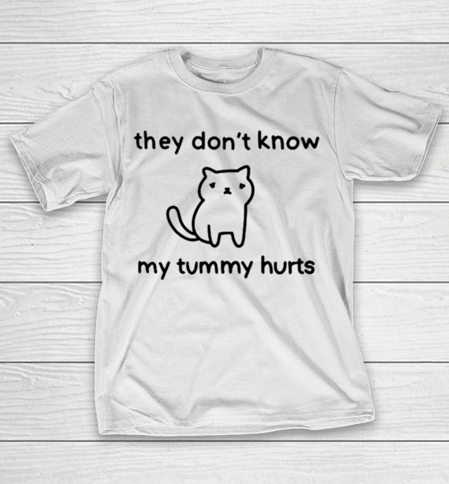 Cat They Don’t Know My Tummy Hurts T-Shirt