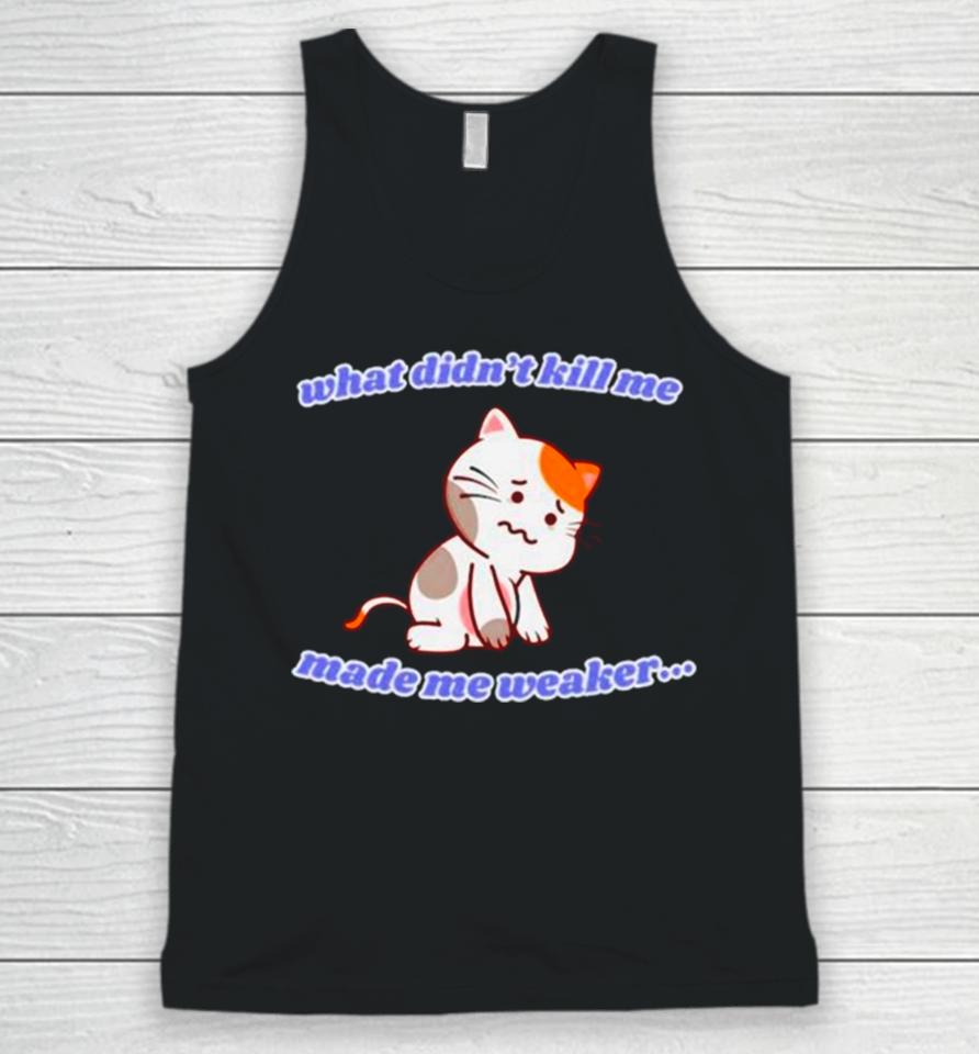 Cat What Didn’t Kill Me Made Me Weaker Unisex Tank Top