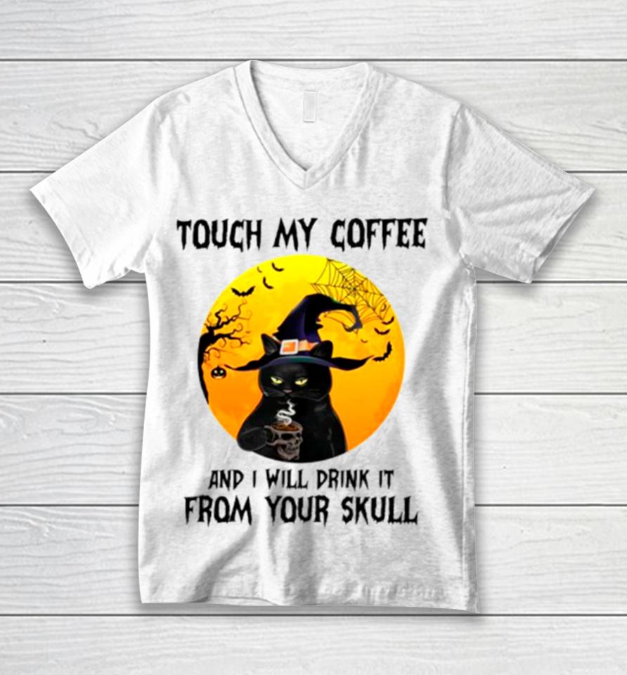 Cat Witch Touch My Coffee And I Will Drink It From Your Skull Unisex V-Neck T-Shirt